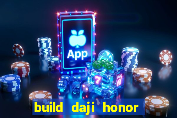 build daji honor of kings